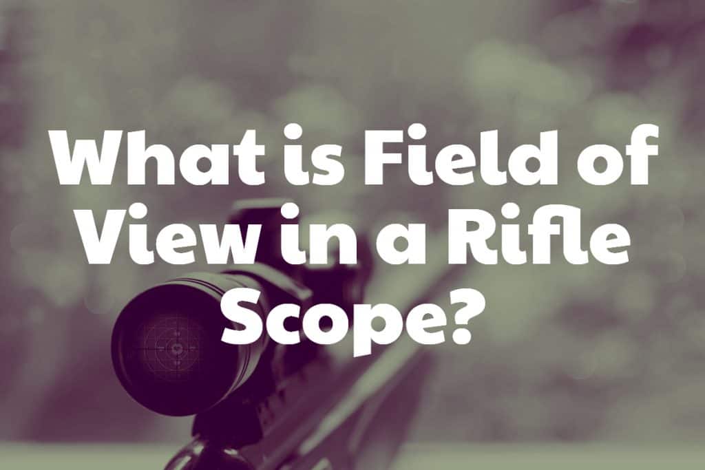 What is Field of View in a Rifle Scope?